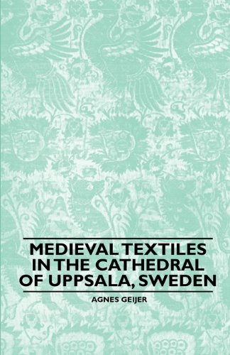 Cover for Agnes Geijer · Medieval Textiles in the Cathedral of Uppsala, Sweden (Paperback Book) (2010)