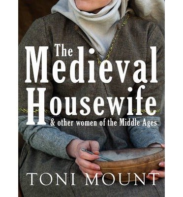 Cover for Toni Mount · The Medieval Housewife: &amp; Other Women of the Middle Ages (Paperback Book) (2014)