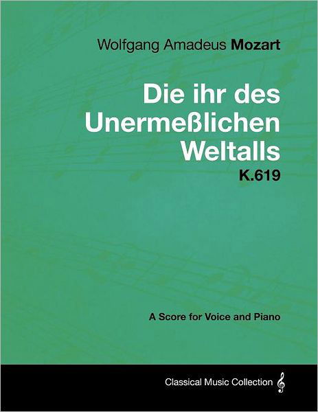 Cover for Wolfgang Amadeus Mozart · Wolfgang Amadeus Mozart - Die Ihr Des Unerme Lichen Weltalls - K.619 - a Score for Voice and Piano (Pocketbok) (2012)