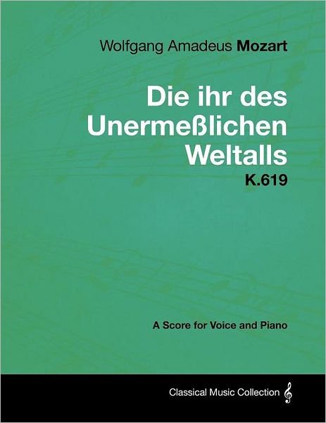 Cover for Wolfgang Amadeus Mozart · Wolfgang Amadeus Mozart - Die Ihr Des Unerme Lichen Weltalls - K.619 - a Score for Voice and Piano (Taschenbuch) (2012)