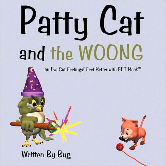 Patty Cat and the Woong: an I've Got Feelings! Feel Better Book - Bug - Bøger - Authorhouse - 9781452052700 - 23. august 2010