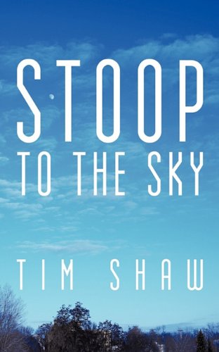 Cover for Tim Shaw · Stoop to the Sky (Paperback Book) (2011)