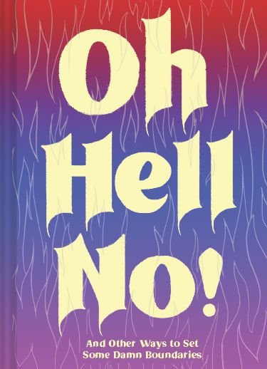 Cover for Chronicle Books · Oh Hell No: And Other Ways to Set Some Damn Boundaries (Hardcover bog) (2021)