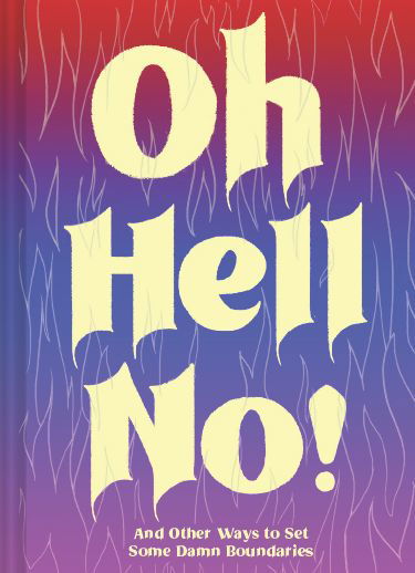 Cover for Chronicle Books · Oh Hell No: And Other Ways to Set Some Damn Boundaries (Innbunden bok) (2021)