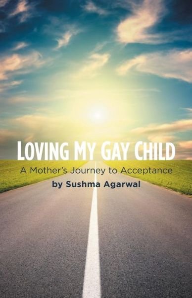 Loving My Gay Child: a Mother's Journey to Acceptance - Sushma Agarwal - Bøger - FriesenPress - 9781460253700 - 24. juli 2015