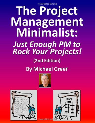 Cover for Michael Greer · The Project Management Minimalist: Just Enough Pm to Rock Your Projects! (Taschenbuch) (2011)