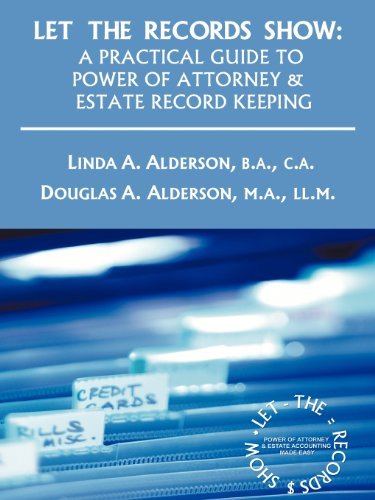 Let the Records Show: a Practical Guide to Power of Attorney and Estate Record Keeping - B.a. Linda A. Alderson - Livres - iUniverse Publishing - 9781462006700 - 7 octobre 2011
