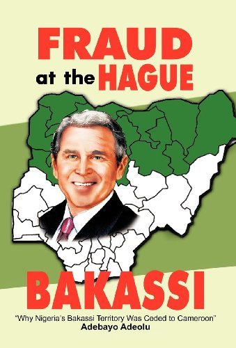 Cover for Adebayo Adeolu · Fraud at the Hague-bakassi: Why Nigeria's Bakassi Territory Was Ceded to Cameroon (Innbunden bok) (2011)
