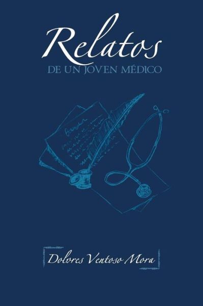 Cover for Dolores Ventoso Mora · Relatos De Un Joven Medico (Paperback Book) (2013)