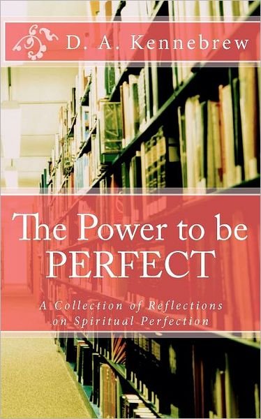 Cover for D a Kennebrew · The Power to Be Perfect (Pocketbok) (2012)