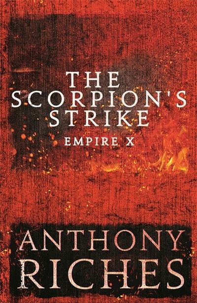 The Scorpion's Strike: Empire X - Empire series - Anthony Riches - Książki - Hodder & Stoughton - 9781473628700 - 3 października 2019