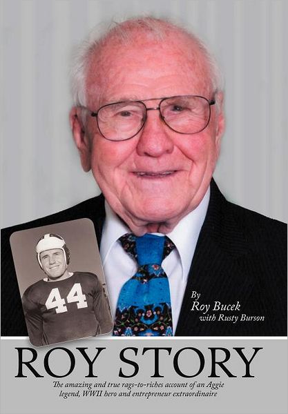 Cover for Rusty Burson · Roy Story: the Amazing and True Rags-to-riches Account of an Aggie Legend, Wwii Hero and Entrepreneur Extraordinaire (Hardcover Book) (2012)