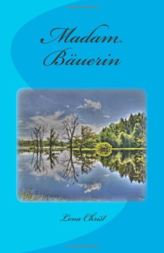 Madam Bäuerin - Lena Christ - Kirjat - CreateSpace Independent Publishing Platf - 9781478128700 - tiistai 26. kesäkuuta 2012