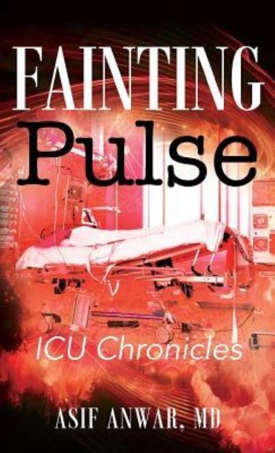 Cover for Anwar, Asif, MD · Fainting Pulse: ICU Chronicles (Hardcover bog) (2016)