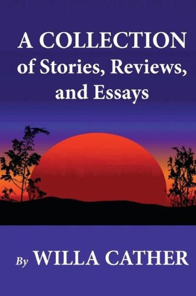 Cover for Willa Cather · A Collection of Stories, Reviews, and Essays (Pocketbok) (2012)