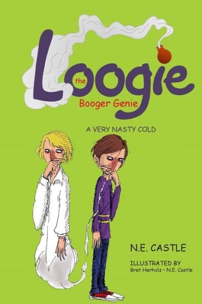 Cover for N E Castle · Loogie the Booger Genie: a Very Nasty Cold (Paperback Bog) (2013)