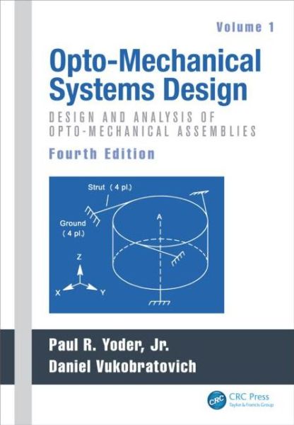 Cover for Yoder, Paul (Norwalk, Connecticut, USA) · Opto-Mechanical Systems Design, Volume 1: Design and Analysis of Opto-Mechanical Assemblies (Hardcover Book) (2015)