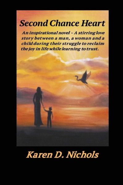 Cover for Karen D Nichols · Second Chance Heart: an Inspirational Novel: a Stirring Love Story Between a Man, a Woman and a Child During Their Struggle to Reclaim the (Paperback Book) (2014)