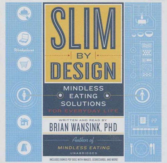 Cover for Brian Wansink · Slim by Design: Mindless Eating Solutions for Everyday Life (Audiobook (CD)) [Com / Cdr Un edition] (2014)