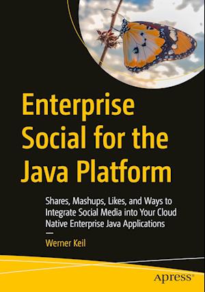 Cover for Werner Keil · Enterprise Social for the Java Platform: Shares, Mashups, Likes, and Ways to Integrate Social Media into Your Cloud Native Enterprise Java Applications (Paperback Book) [1st edition] (2023)