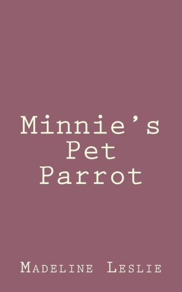 Cover for Madeline Leslie · Minnie's Pet Parrot (Paperback Bog) (2013)