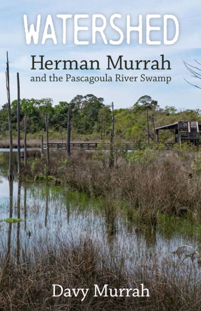 Cover for Davy Murrah · Watershed: Herman Murrah and the Pascagoula River Swamp (Paperback Book) (2024)