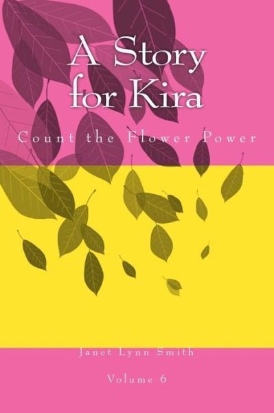 Cover for Janet Lynn Smith · A Story for Kira: Count the Flower Power (Volume 6) (Paperback Book) (2014)