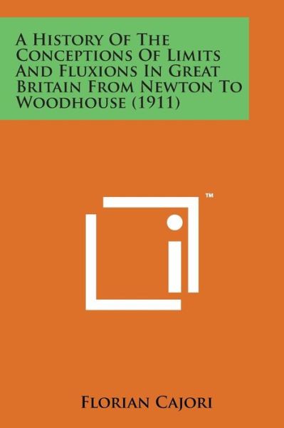 Cover for Florian Cajori · A History of the Conceptions of Limits and Fluxions in Great Britain from Newton to Woodhouse (1911) (Taschenbuch) (2014)