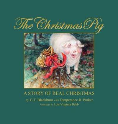 Cover for G Templeton Blackburn · The Christmas Pig a Story of Real Christmas (Innbunden bok) (2015)