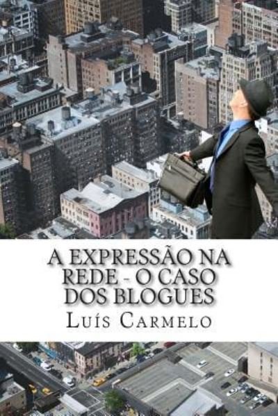 Cover for Luis Carmelo · A expressao na rede - o caso dos blogues (Paperback Book) (2014)