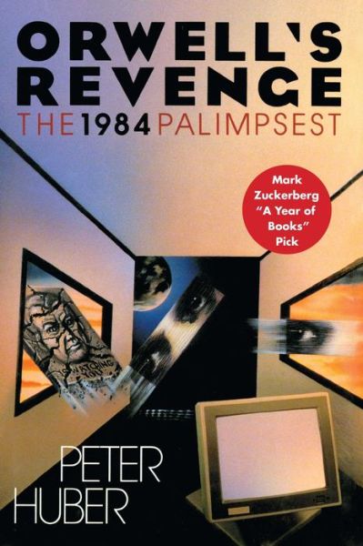 Orwell's Revenge: the 1984 Palimpsest - Peter Huber - Książki - Free Press - 9781501127700 - 30 czerwca 2015