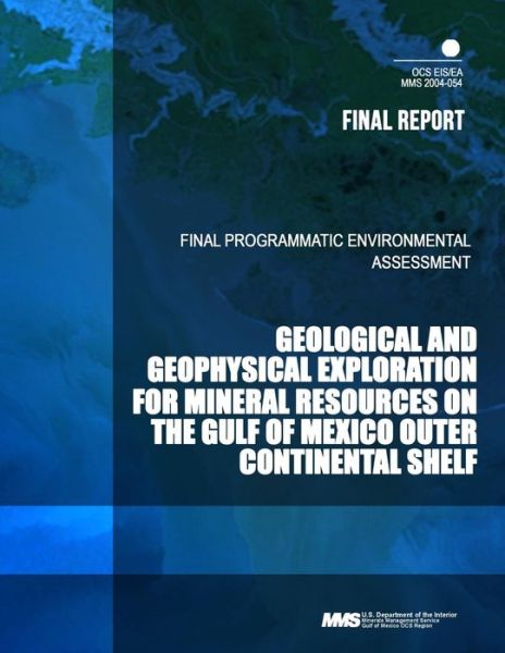 Geological and Geophysical Exploration for Mineral Resources on the Gulf of Mexico Outer Continental Shelf - U S Department of the Interior - Books - Createspace - 9781503277700 - January 3, 2015