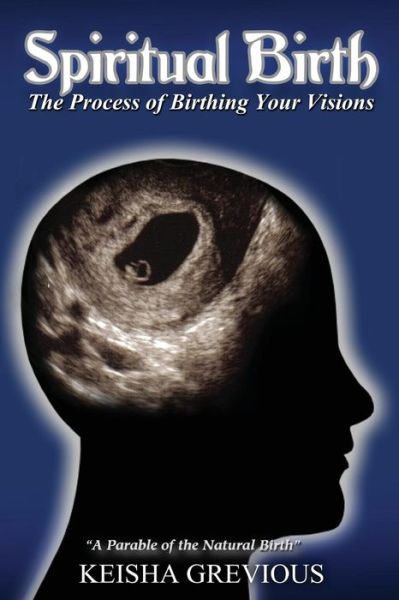 Cover for Keisha Grevious · Spiritual Birth: the Process of Birthing Your Vision (Paperback Book) (2015)