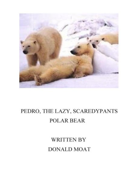 Cover for Mr Donald Moat · Pedro, the Lazy Scaredypants Polar Bear (Paperback Book) (2015)