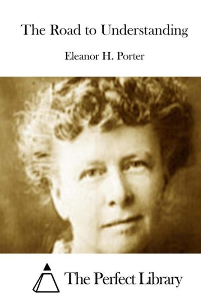 The Road to Understanding - Eleanor H Porter - Libros - Createspace - 9781512231700 - 15 de mayo de 2015