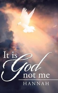 It is God not me - Hannah - Books - Westbow Press - 9781512794700 - July 21, 2017