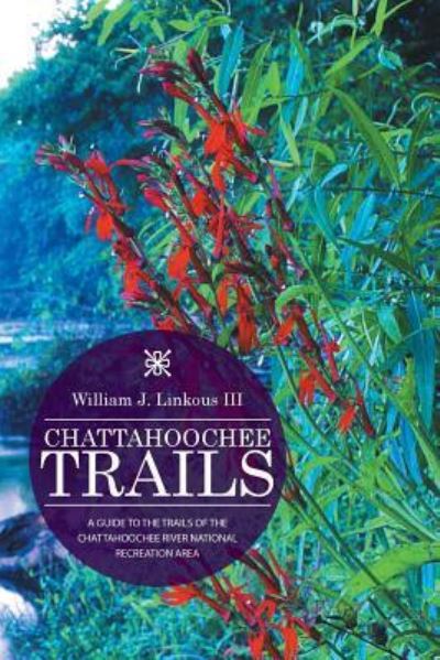 Cover for William J. Linkous III · Chattahoochee Trails A Guide To The Trails Of The Chattahoochee River National Recreation Area (Paperback Book) (2015)