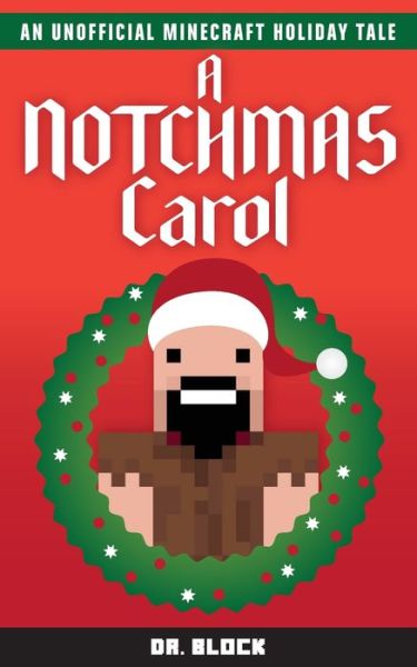 Cover for Dr Block · A Notchmas Carol: An unofficial Minecraft holiday story inspired by Charles Dickens' A Christmas Carol (Pocketbok) (2015)