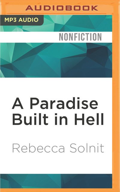 Cover for Rebecca Solnit · Paradise Built in Hell, A (MP3-CD) (2016)