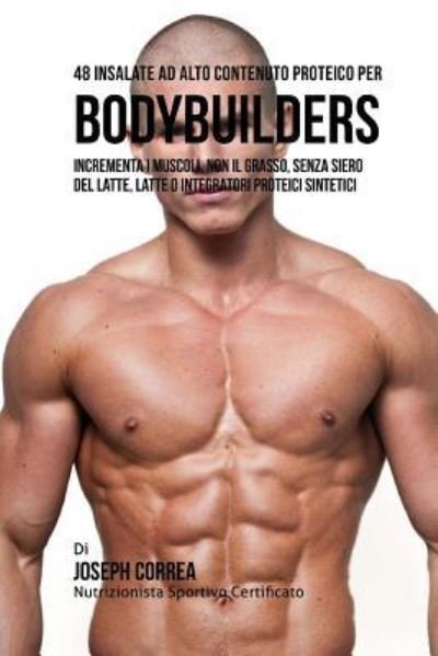 Cover for Correa (Nutrizionista Sportivo Certifica · 48 Insalate Ad Alto Contenuto Proteico Per Bodybuilders (Paperback Book) (2015)