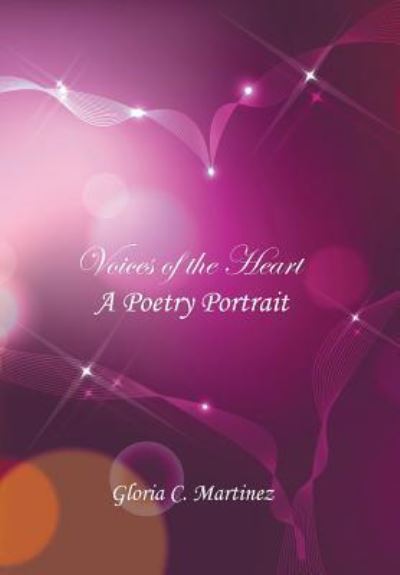 Cover for Gloria C. Martinez · Voices of the Heart A Poetry Portrait (Inbunden Bok) (2016)