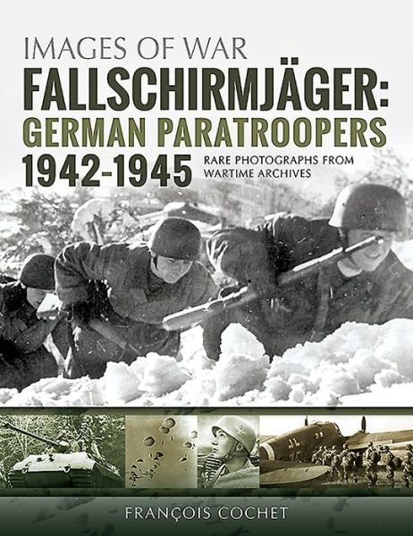 Cover for Francois Cochet · Fallschirmjager: German Paratroopers - 1942-1945: Rare Photographs from Wartime Archives - Images of War (Paperback Bog) (2019)