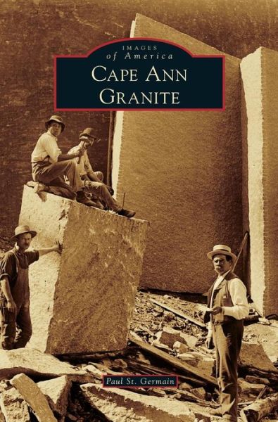 Cover for Paul St Germain · Cape Ann Granite (Hardcover Book) (2015)