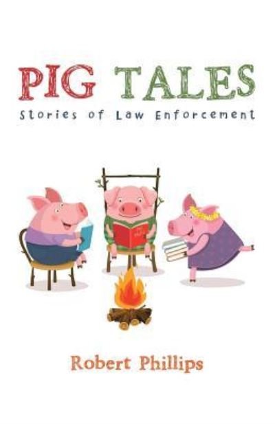 Cover for Robert Phillips · Pig Tales: Stories of Law Enforcement (Paperback Bog) (2018)