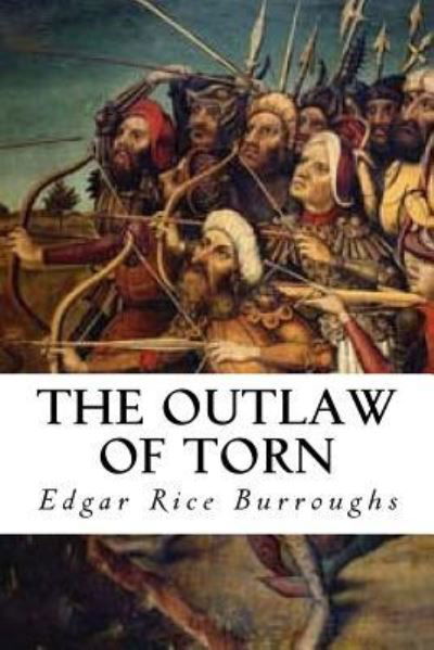 The Outlaw of Torn - Edgar Rice Burroughs - Bücher - Createspace Independent Publishing Platf - 9781533414700 - 24. Mai 2016