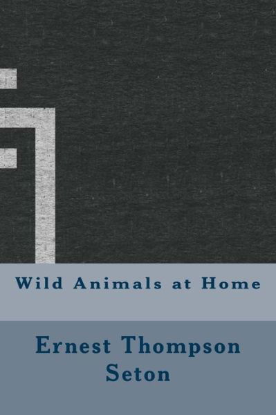 Cover for Ernest Thompson Seton · Wild Animals at Home (Paperback Book) (2016)