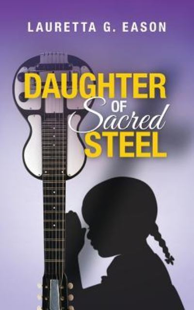 Cover for Lauretta G Eason · Daughter of Sacred Steel (Paperback Book) (2016)