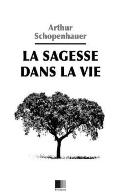 Cover for Arthur Schopenhauer · La Sagesse dans la Vie (Paperback Book) (2016)