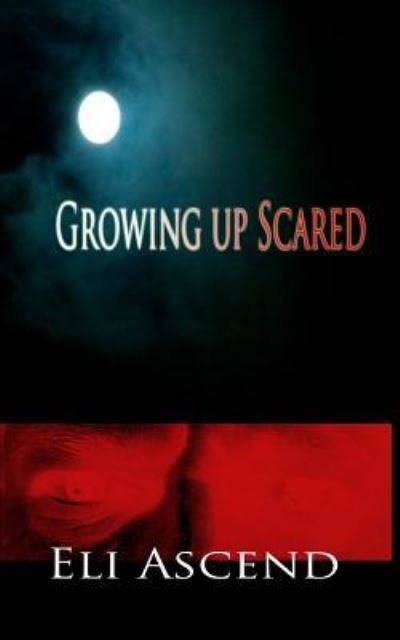 Cover for Eli Ascend · Growing Up Scared (Paperback Book) (2016)