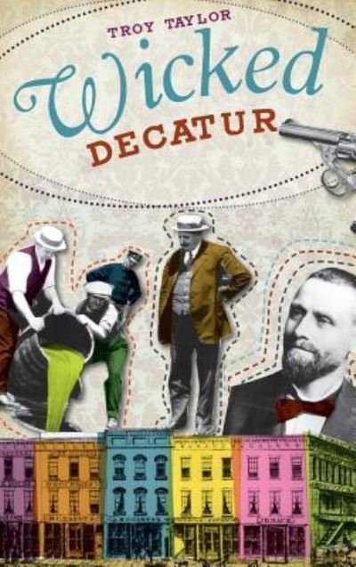 Cover for Troy Taylor · Wicked Decatur (Gebundenes Buch) (2011)